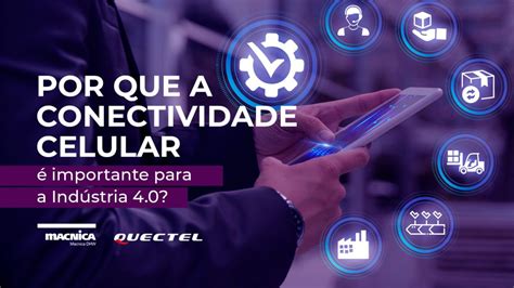 Conectividade Celular Presente Na Ind Stria Macnica Dhw