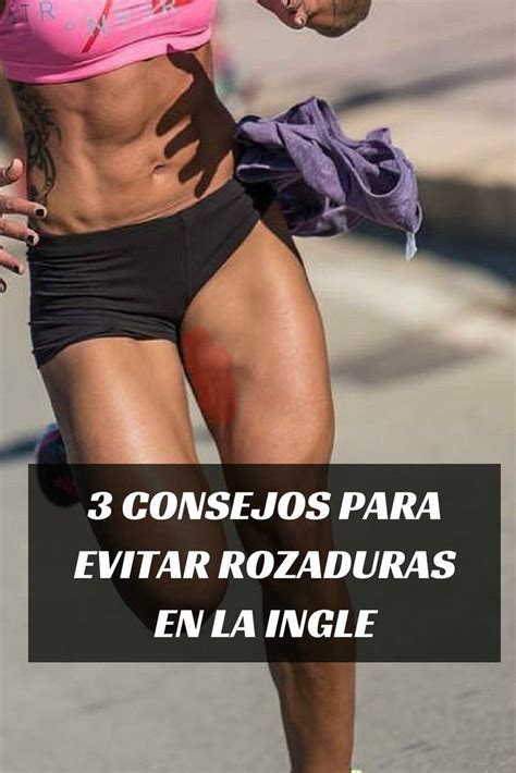 Como Evitar Rozaduras En La Ingle Y Muslos Tips Que Funcionan