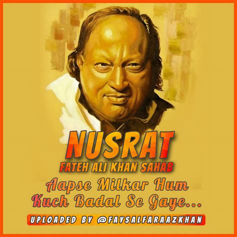 Hd Nusrat Fateh Ali Khan Aap Se Milke Hum Kuchh Badal Se Gaye By