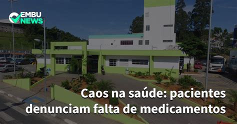 Caos Na Sa De Pacientes Denunciam Falta De Medicamentos Embu News