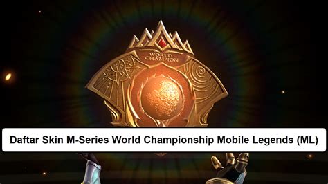 Daftar Skin M Series World Championship Mobile Legends Ml Esportsku