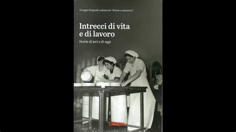 Intrecci Di Vita E Di Lavoro Storie Di Ieri E Di Oggi Youtube