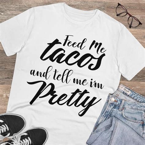 Tacos Shirt Feed Me Tacos And Tell Me I M Pretty Taco Etsy Taco