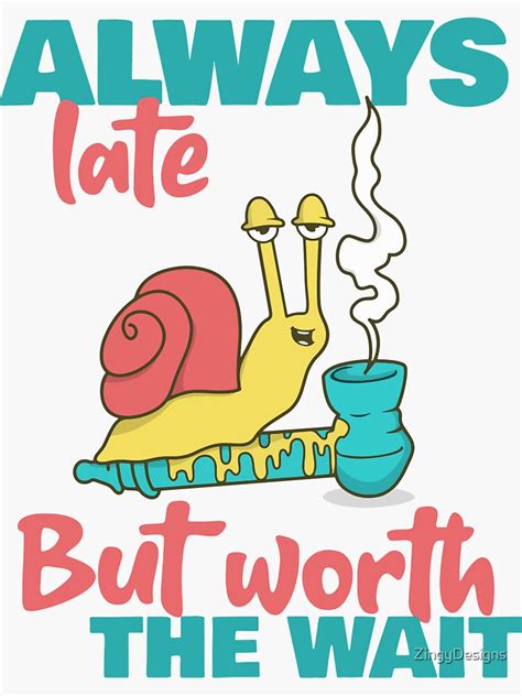 Always Late But Worth The Wait Funny Sticker Sticker For Sale By