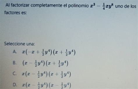 Solved Al Factorizar Completamente El Polinomio X 3 1 4 Xy 8 Uno De