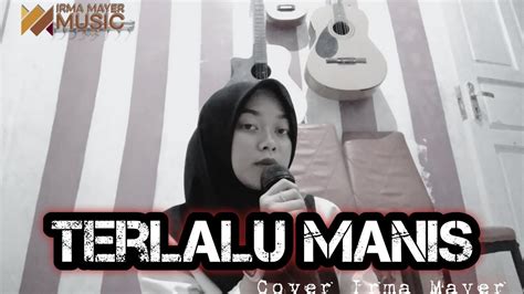 Terlalu Manis Slank Cover Irma Mayer Youtube