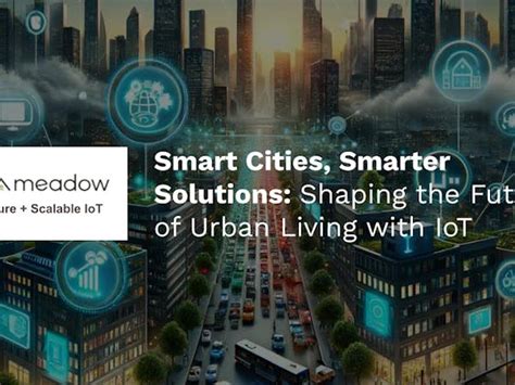 Smart Cities Smarter Solutions Shaping The Future Of Urban Living