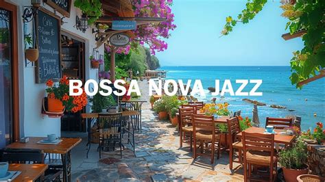 Positive Bossa Nova Jazz Music And Ocean Wave Sounds At Seaside Cafe Ambience For Uplifting Your