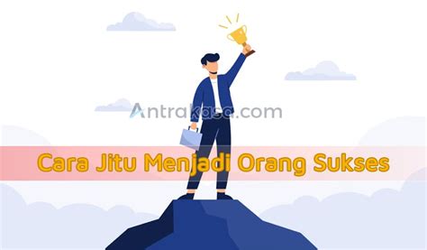 Cara Tepat Menjadi Orang Sukses Anda Juga Bisa