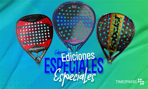 Palas Edición Especial Las palas de pádel más exclusivas