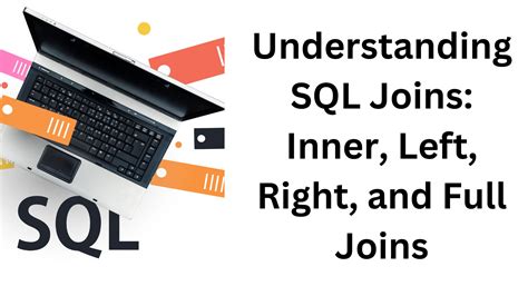 Understanding Sql Joins Inner Left Right And Full Joins