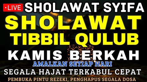 SHOLAWAT THIBBIL QULUB PEMBUKA REZEKI KAMIS MALAM SHOLAWAT SYIFA