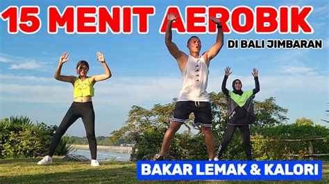 15 MENIT AEROBIK BAKAR LEMAK DAN KALORI YouTube