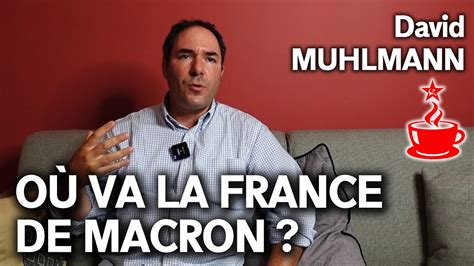 OÙ VA LA FRANCE DE MACRON Entretien avec David MUHLMANN YouTube