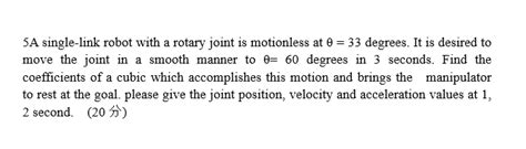 Solved 5A Single Link Robot With A Rotary Joint Is Chegg