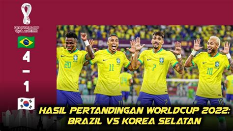 Hasil Brazil Vs Korea Selatan Di Piala Dunia 2022 Tim Samba Lolo Ke