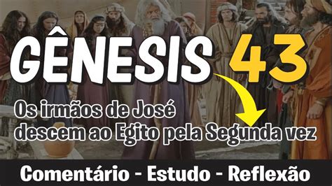 GÊNESIS 43 Estudo Bíblico Os irmãos de José voltam ao Egito