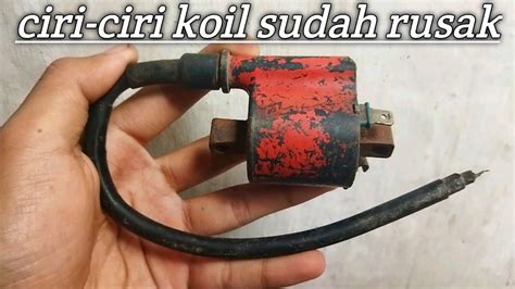 Ciri Ciri Koil Sudah Rusak Lemah Youtube