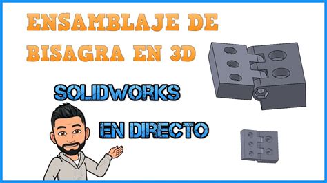 Tutorial Basico Solidworks Ensamblaje De Bisagra Parte Youtube