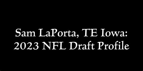 Sam Laporta Te Iowa 2023 Nfl Draft Profile