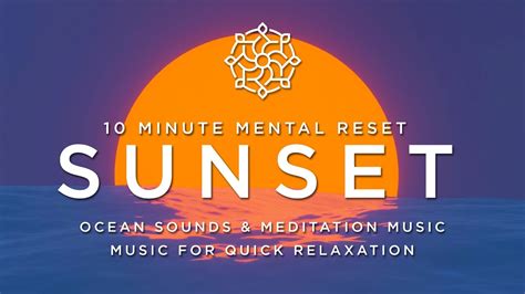 10 Minute Mental Reset SUNSET Ocean Sounds Meditation Music For