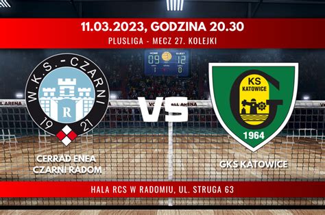 Cerrad Enea Czarni Radom Gks Katowice Relacja Live