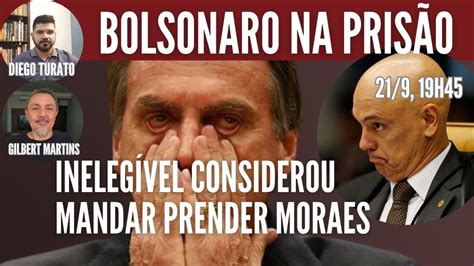 AO VIVO BOLSONARO NA PRISÃO INELEGÍVEL CONSIDEROU MANDAR PRENDER