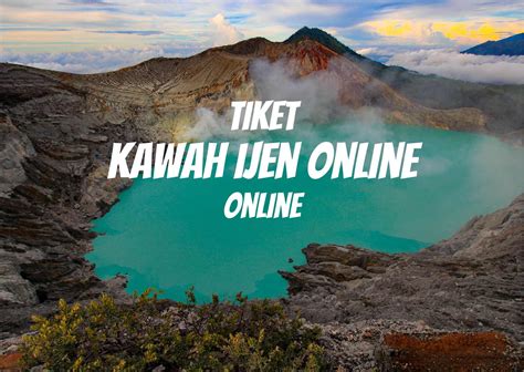 Tiket Online Kawah Ijen Panduan Booking Tiket Kawah Ijen