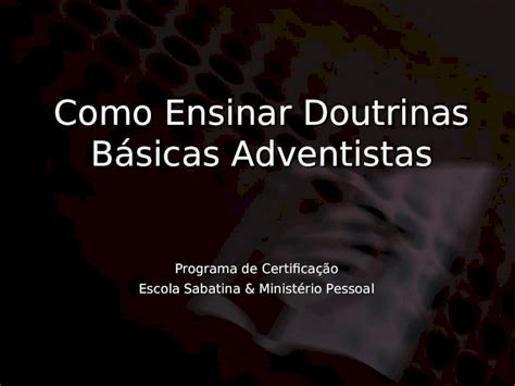 Ppt Como Ensinar Doutrinas B Sicas Adventistas Programa De