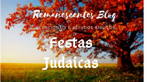 Remanescentes Blog As Festas Judaicas E Seus Significados