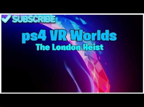 Ps Vr Worlds The London Heist Youtube