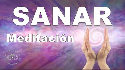 MeditaciÓn Guiada Para Sanar Cuerpo Y Alma Youtube