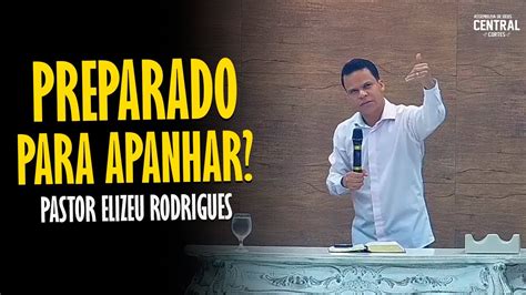 PASTOR ELIZEU RODRIGUES PREPARADO PARA APANHAR PREGAÇÃO ANGELICAL