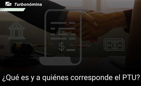 ¿qué Es Y A Quiénes Corresponde El Ptu Turbonómina