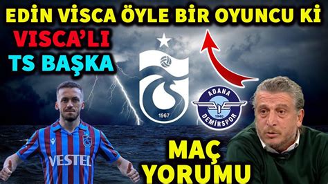 Trabzonspor Adana Demirspor Erdal Ho Ma Yorumu Edin Visca