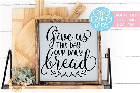 Give Us This Day Our Daily Bread Svg Dxf Eps Png Cut File 342626 Cut Files Design Bundles