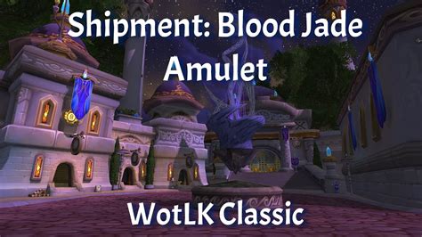 Shipment Blood Jade Amulet Daily Jewelcrafting Quest WotLK Classic