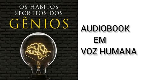 Audio Livro Completo Os Habitos Secretos Dos Genios Youtube