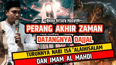 Buya Arrazy Hasyim Perang Akhir Zaman Munculnya Dajjal Turunnya Nabi