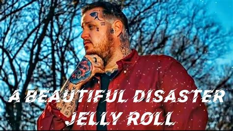 Jelly Roll A Beautiful Disaster Song Youtube