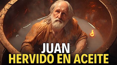 C Mo Sobrevivi El Ap Stol Juan A Ser Hervido En Aceite La Historia