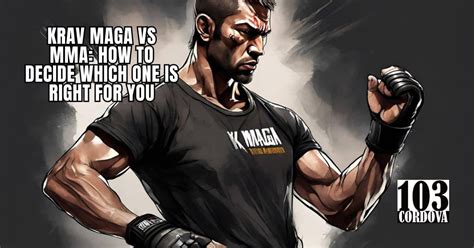 Krav Maga vs MMA: How to Decide Which One Is Right for You