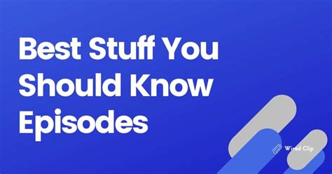 Best Stuff You Should Know Episodes Top 20 Fan Picks