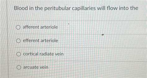 Solved Blood In The Peritubular Capillaries Will Flow Into Chegg