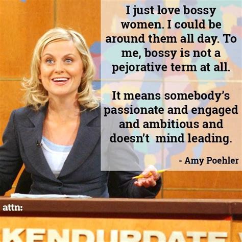 Bossy Women Great To Have Around Amy Poehler Bossy Ambitious Witty