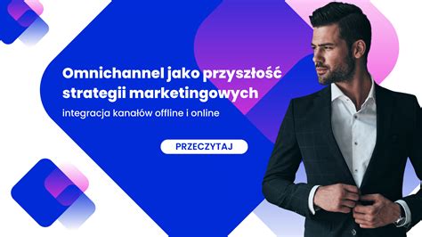 Omnichannel Jako Przysz O Strategii Marketingowych Integracja