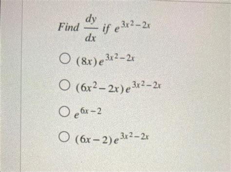 Solved Dxdy If E3x2−2x 8x E3x2−2x 6x2−2x E3x2−2x E6x−2