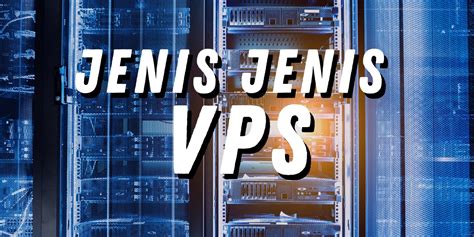 Jenis Jenis Vps Pilihlah Vps Terbaik Herza Cloud