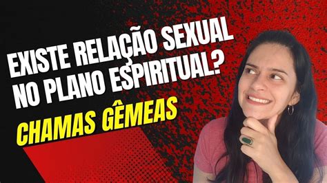 ♀️🔥♂️ Chamas GÊmeas RelaÇÕes Sexuais SÃo PossÍveis No Plano Astral