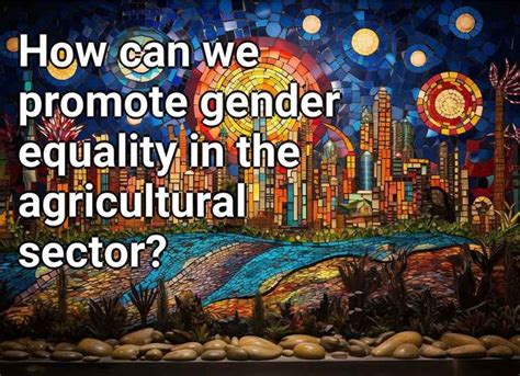 How Can We Promote Gender Equality In The Agricultural Sector Eco